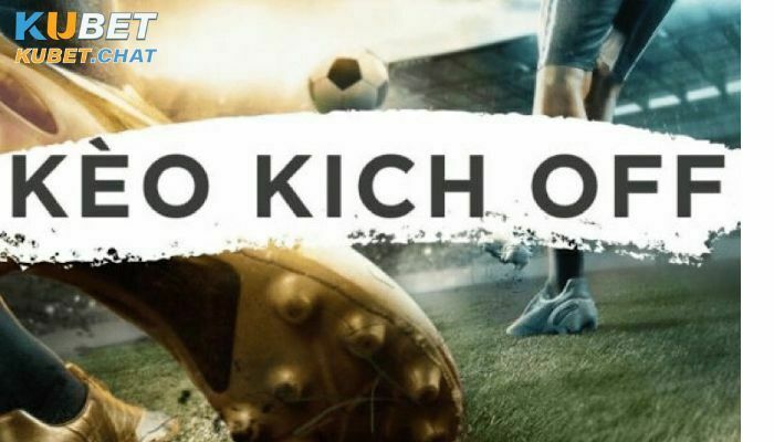 Kèo kick off là gì? 2 điểm cần chú ý để chơi kèo này hiệu quả nhất 1 Tìm hiểu kèo kick off là gì?