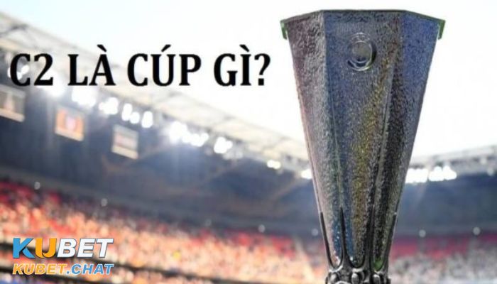 Cách soi kèo cup c2 chuẩn xác cho người mới bắt đầu 1 Giải đấu diễn ra với nhiều đội bóng mạnh của Châu Âu