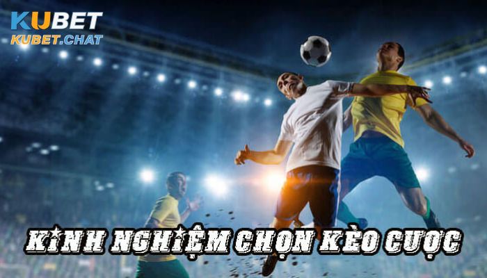 Kinh nghiệm chọn kèo bóng đá chuẩn cho anh em 2 Kinh nghiệm chọn kèo bóng đá chuẩn chuyên gia