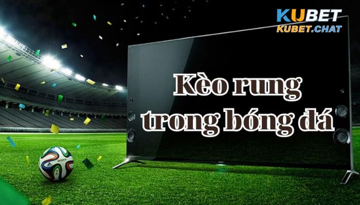 Kèo rung bóng đá là gì? Mách anh em cách chơi kèo rung hiệu quả nhất 2 Cách chơi hiệu quả nhất của kèo rung bóng đá