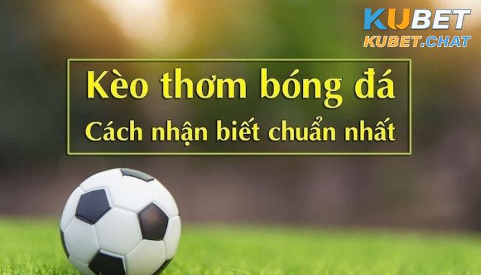 Kèo thơm là gì? 4 lưu ý cực quan trọng khi tham gia kèo này 2 Cách nhận biết kèo thêm