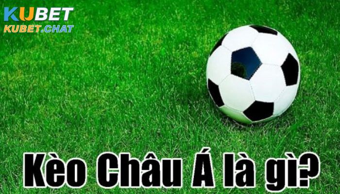 5 cách đánh kèo châu Á người chơi mới không được bỏ qua 1 Kèo châu Á là gì?