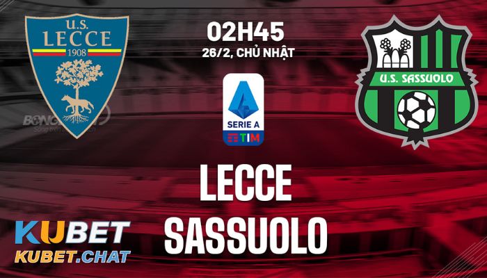 Soi kèo Lecce vs Sassuolo 26/2 vào lúc 2h45 cùng chuyên gia Kubet 1 Soi kèo Lecce vs Sassuolo 26/2