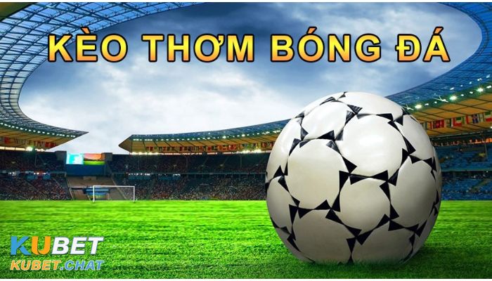 Kèo thơm là gì? 4 lưu ý cực quan trọng khi tham gia kèo này 1 Tìm hiểu về kèo thêm