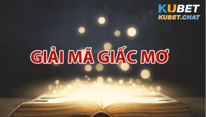 Kubet ae và 5 sự thật thú vị mà anh em cần biết 4 Giải mã giấc mơ chính xác chi tiết