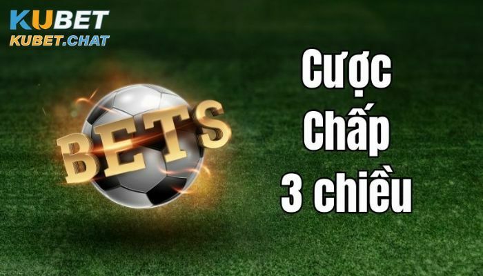Cược chấp 3 chiều là gì? Những kinh nghiệm khi chơi loại kèo này 1 Tìm hiểu cược chấp 3 chiều