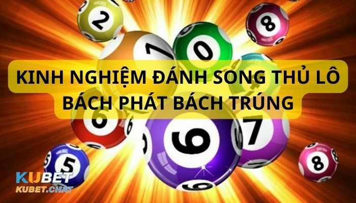 Cách đánh song thủ lô bách phát bách trúng cho các dân chơi 3 Kinh nghiệm chơi song thủ lô hiệu quả- Cách đánh song thủ lô