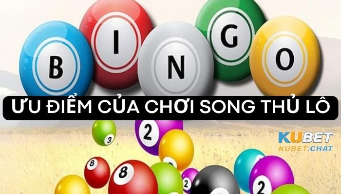 Cách đánh song thủ lô bách phát bách trúng cho các dân chơi 4 Ưu điểm của song thủ lô- Cách đánh song thủ lô