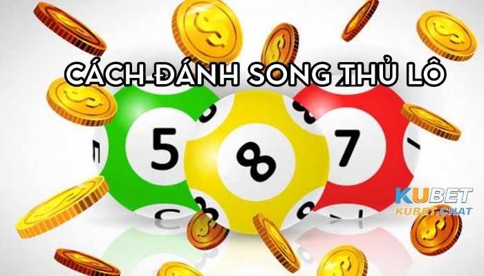 Cách đánh song thủ lô bách phát bách trúng cho các dân chơi 2 Cách đánh song thủ lô bách phát bách trúng