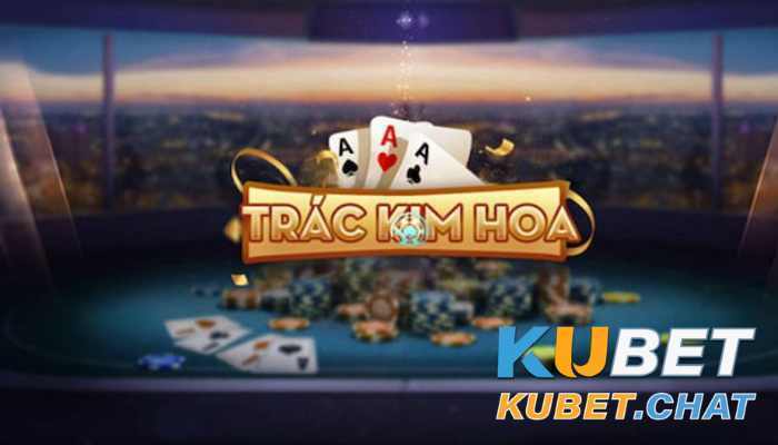 Cách chơi Trác Kim Hoa Kubet ăn 1 tỷ dễ dàng cho bạn 3 Cách chơi Trác Kim Hoa
