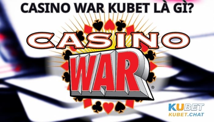 Cách chơi Casino War Kubet với tỷ lệ chiến thắng 100% 1 Casino War Kubet là gì? - Cách chơi Casino War Kubet