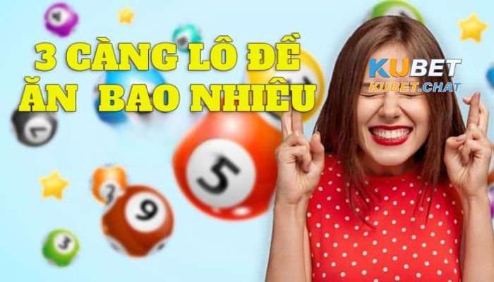 Hướng dẫn chi tiết cách đánh lô 3 càng trên Kubet 3 Lô 3 càng ăn bao nhiêu Kubet?